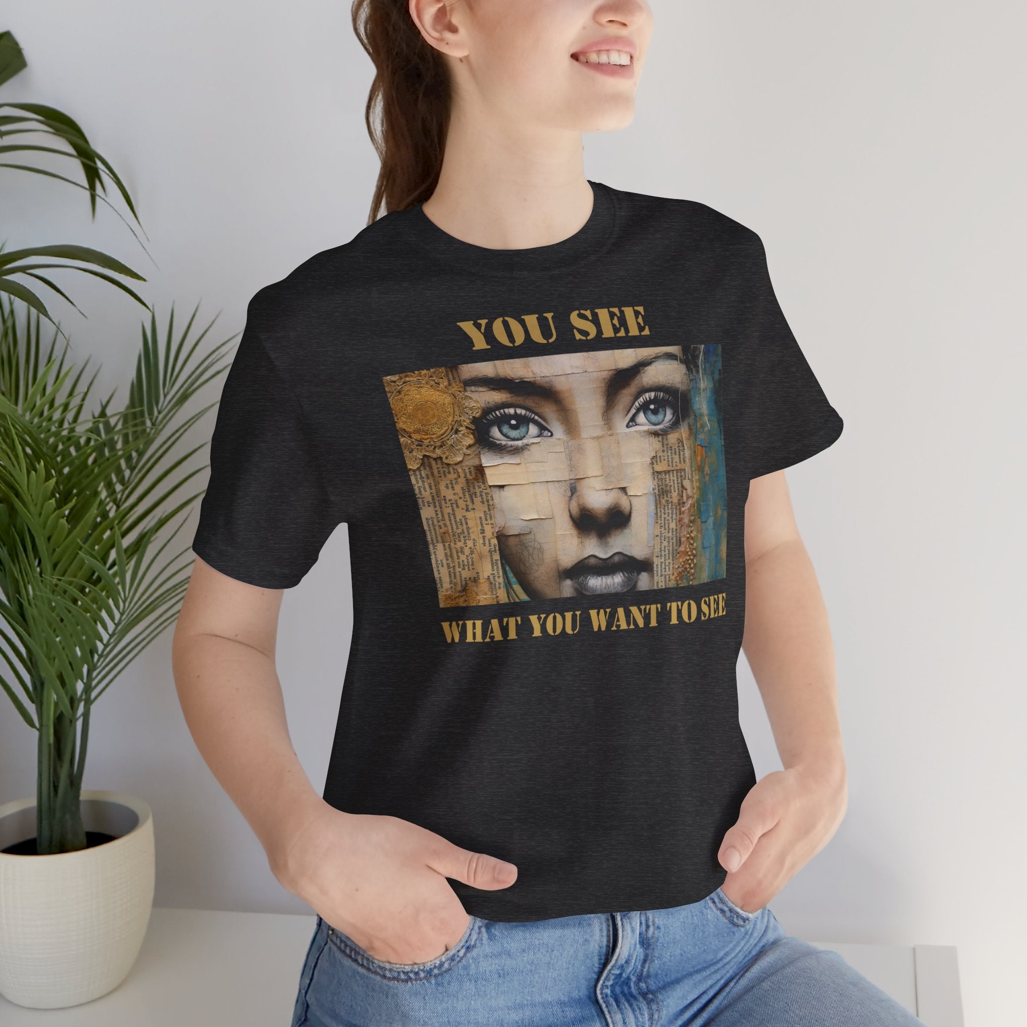YOU SEE - Unisex Jersey T-Shirt